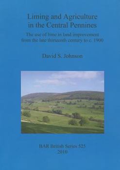 Paperback Liming and Agriculture in the Central Pennines: The use of lime in land improvement from the late thirteenth century to c. 1900 Book
