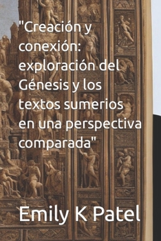 "Creación y conexión: exploración del Génesis y los textos sumerios en una perspectiva comparada" (NAG HAMMADI SERIES) (Spanish Edition)