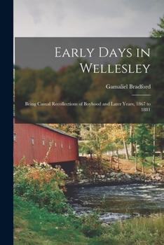 Paperback Early Days in Wellesley: Being Casual Recollections of Boyhood and Later Years, 1867 to 1881 Book