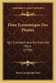 Paperback Flore Economique Des Plantes: Qui Croissent Aux Environs De Paris (1799) [French] Book