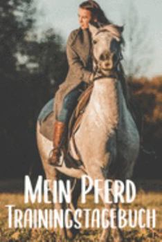 Paperback Mein Pferd Trainingstagebuch: Pferde Trainingsbuch - Reitertagebuch A5, Pferdeplaner f?r Reiter [German] Book