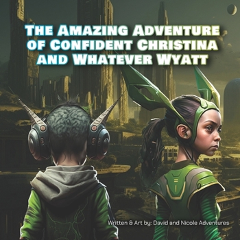 Paperback The Amazing Adventure of Confident Christina and Whatever Wyatt Book