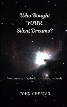 Paperback Who Bought Your Silent Dreams: Surpassing Exploitations Innovatively Book