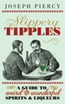 Hardcover Slippery Tipples: A Guide to Weird and Wonderful Spirits & Liqueurs Book