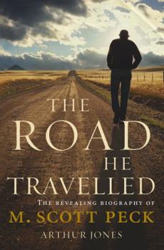 Hardcover The Road He Travelled: The Revealing Biography of M Scott Peck Book