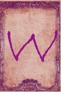 Letter W : Vintage Monogram Journal / Notebook, Initial Vintage Capital Letter Notebook For Writing And Keeping Notes: Blank lined journal diary notebook Size at 6 x 9 with 120 pages