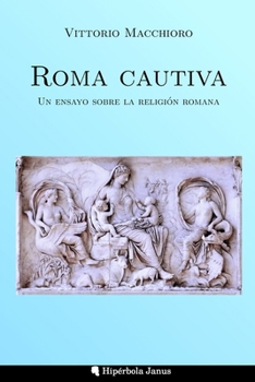 Paperback Roma cautiva: Un ensayo sobre la religión romana [Spanish] Book