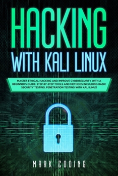 Paperback Hacking with Kali Linux: Master Ethical Hacking and Improve Cybersecurity with a Beginner's Guide. Step-by-Step Tools and Methods Including Bas Book