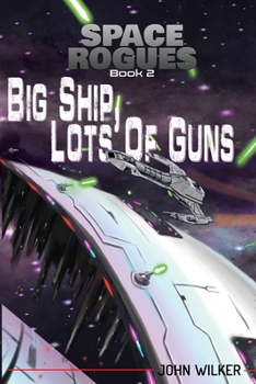 Big Ship, Lots of Guns - Book #2 of the Space Rogues