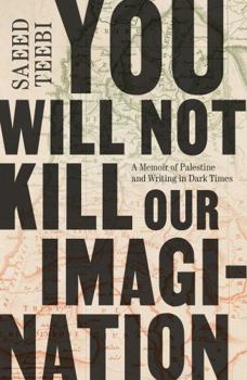 Hardcover You Will Not Kill Our Imagination: A Memoir of Palestine and Writing in Dark Times Book