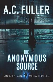 The Anonymous Source - Book #1 of the Alex Vane