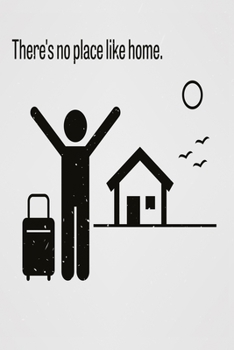 There's no place like home: Funny and intelligent Notebook, Diary And Journal for everybody  with 120 Lined Pages 6x9 inches