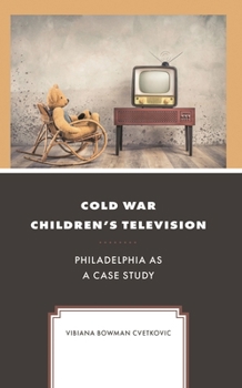 Hardcover Cold War Children's Television: Philadelphia as a Case Study Book