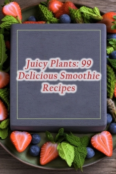 Paperback Juicy Plants: 99 Delicious Smoothie Recipes Book
