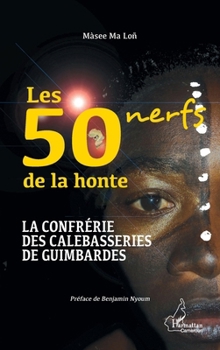 Paperback Les 50 nerfs de la honte: La confrérie des calebasseries de guimbardes [French] Book