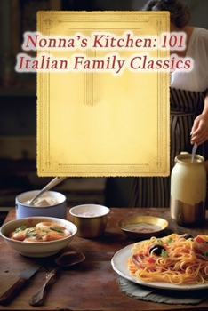 Paperback Nonna's Kitchen: 101 Italian Family Classics Book