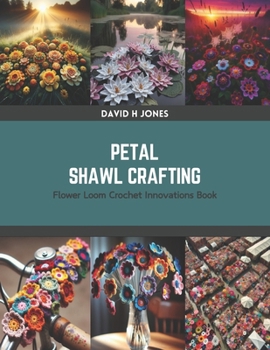 Paperback Petal Shawl Crafting: Flower Loom Crochet Innovations Book