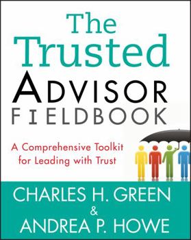 Paperback The Trusted Advisor Fieldbook: A Comprehensive Toolkit for Leading with Trust Book