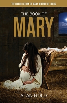 Paperback The Book of Mary: The Untold Story of Mary, Mother of Jesus Book