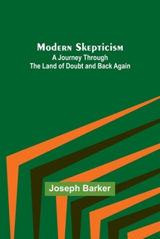 Paperback Modern Skepticism: A Journey Through the Land of Doubt and Back Again Book