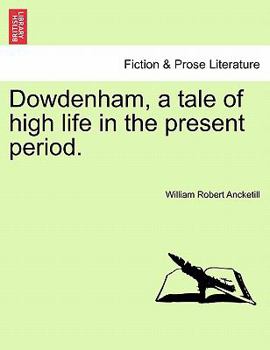 Paperback Dowdenham, a tale of high life in the present period. Book