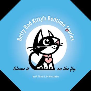 Hardcover Betty Bad Kitty's Bedtime Stories: Blame It on the Fly Book