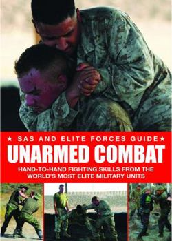 Paperback Unarmed Combat: Hand-to-Hand Fighting Skills from the World's Most Elite Military Units (SAS and Elite Forces Guide) Book