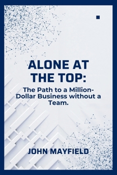 Paperback Alone at the Top: The Path to a Million-Dollar Business without a Team Book