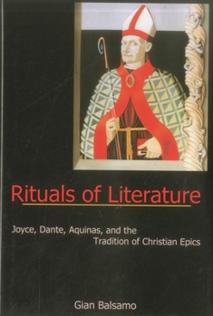 Hardcover Rituals Of Literature: Joyce, Dante, Aquinas, and the Tradition of Christian Epics Book
