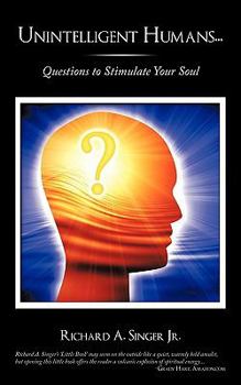 Paperback Unintelligent Humans...: Questions to Stimulate Your Soul Book