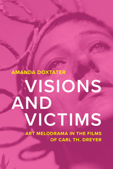 Visions and Victims: Art Melodrama in the Films of Carl Th. Dreyer