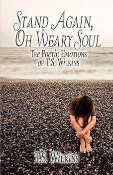 Paperback Stand Again, Oh Weary Soul: The Poetic Emotions of T.S. Wilkins Book