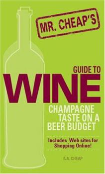 Paperback Mr. Cheap's Guide to Wine: Champagne Taste on a Beer Budget Book