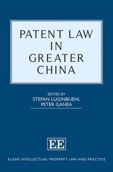 Hardcover Patent Law in Greater China (Elgar Intellectual Property Law and Practice series) Book