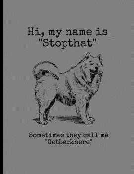 Paperback Hi, My Name Is "Stopthat" Sometimes They Call Me "Getbackhere": Funny Dogs Samoyed Memes Puppy Puns Lined Notebook - 120 Pages 8.5x11 Composition Book