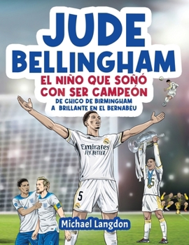 Paperback Jude Bellingham - El niño que soñó con ser campeón: De chico de Birmingham a brillante en el Bernabéu: un libro infantil de fútbol [Spanish] Book