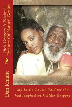 Dick Gregory a National Treasure of Natural Genius: My Little Cousin Told Me She Had Laughed with Elder Gregory