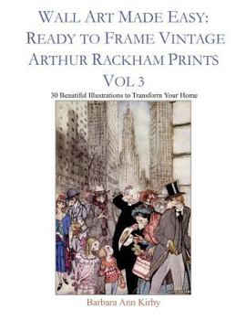 Paperback Wall Art Made Easy: Ready to Frame Vintage Arthur Rackham Prints Vol 3: 30 Beautiful Illustrations to Transform Your Home Book