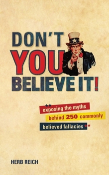 Hardcover Don't You Believe It!: Exposing the Myths Behind 250 Commonly Believed Fallacies Book