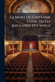 Paperback La Mort Du Capitaine Cook, Ou Les Insulaires D'o-why-e: Pantomime En Deux Actes, À Grand Spectacle... [French] Book