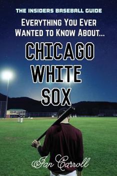 Paperback Everything You Ever Wanted to Know About Chicago White Sox Book