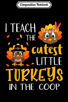 Paperback Composition Notebook: Thanksgiving I Teach The Cutest Turkeys in the Coop Journal/Notebook Blank Lined Ruled 6x9 100 Pages Book