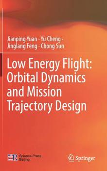 Hardcover Low Energy Flight: Orbital Dynamics and Mission Trajectory Design Book