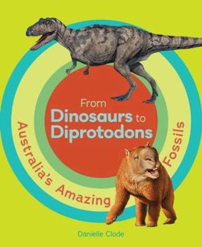 Paperback From Dinosaurs to Diprotodons: Australia's Amazing Fossils Book