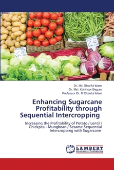 Enhancing Sugarcane Profitability through Sequential Intercropping: Increasing the Profitability of Potato / Lentil / Chickpea - Mungbean / Sesame Sequential Intercropping with Sugarcane