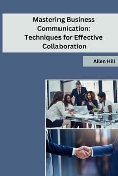 Paperback Mastering Business Communication: Techniques for Effective Collaboration Book