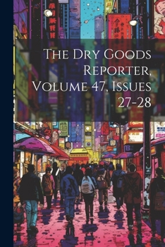 Paperback The Dry Goods Reporter, Volume 47, Issues 27-28 Book