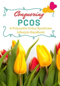 Paperback Conquering PCOS: A Polycystic Ovary Syndrome Lifestyle Handbook Book