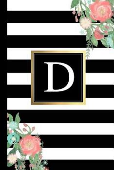 D : Black and White Stripes & Flowers, Floral Personal Letter d Monogram, Customized Initial Journal, Monogrammed Notebook, Lined 6x9 Inch College Ruled, Perfect Bound, Glossy Soft Cover