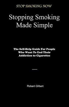 Paperback Stopping Smoking Made Simple: The Self-Help Guide For People Who Want To End Their Addiction to Cigarettes Book